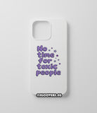 No Time For Toxic People Phone Cover